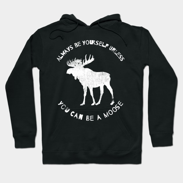 Always Be a Yourself Unless You Can Be a Moose Shirt, Moose T-Shirt Hoodie by joannejgg